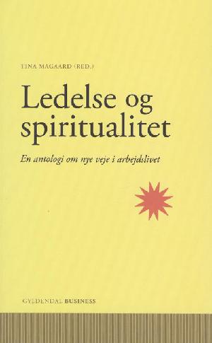 Ledelse og spiritualitet : en antologi om nye veje i arbejdslivet