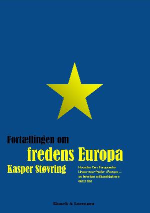 Fortællingen om fredens Europa : hvordan Den Europæiske Union truer freden i Europa - og hvordan nationalstaterne sikrer den