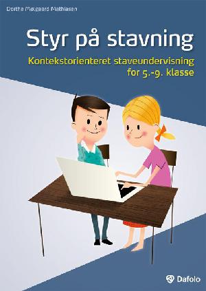 Styr på stavning : kontekstorienteret staveundervisning for 5.-9. klasse