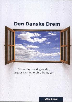Den Danske Drøm : 10 visioner om at give slip, tage ansvar og erobre fremtiden