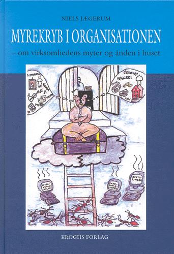 Myrekryb i organisationen : om virksomhedens myter og ånden i huset