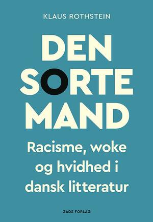 Den sorte mand : racisme, woke og hvidhed i dansk litteratur