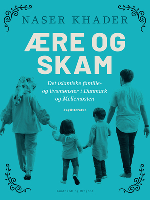 Ære og skam : det islamiske familie- og livsmønster i Danmark og Mellemøsten