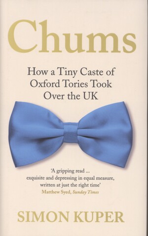 Chums : how a tiny caste of Oxford Tories took over the UK