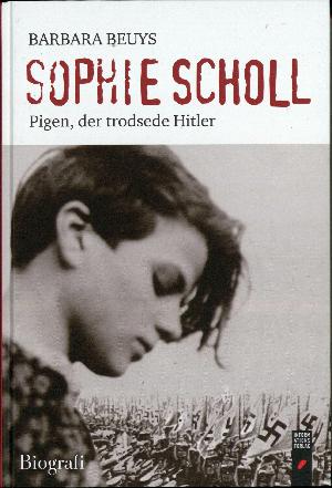 Sophie Scholl : pigen, der trodsede Hitler : biografi