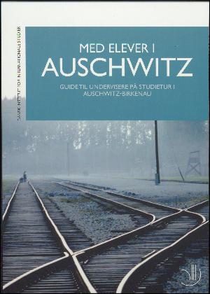 Med elever i Auschwitz : guide til undervisere på studietur i Auschwitz-Birkenau