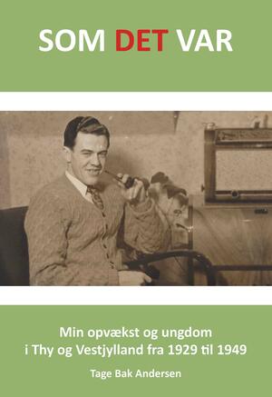 Som det var : min opvækst og ungdom i Thy og Vestjylland fra 1929 til 1949