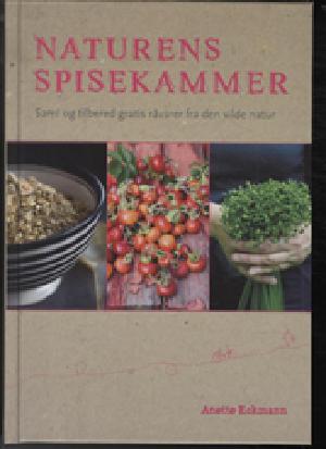 Naturens spisekammer : saml og tilbered gratis råvarer fra den vilde natur