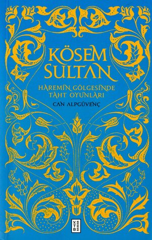Kösem Sultan : haremin gölgesinde taht oyunları