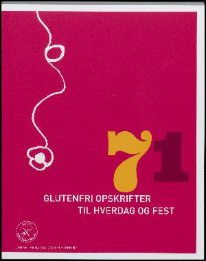 71 glutenfri opskrifter til hverdag og fest