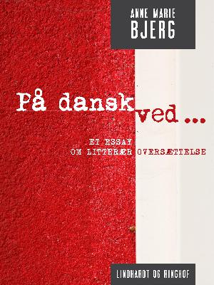 På dansk ved : et essay om litterær oversættelse