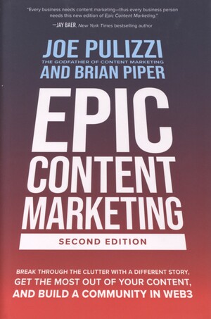 Epic content marketing : break through the clutter with a different story, get the most out of your content, and build a community in Web3