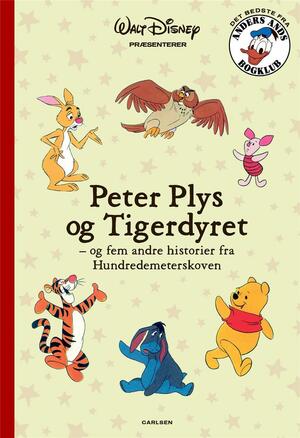 Peter Plys og Tigerdyret - og fem andre historier fra Hundredemeterskoven