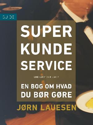 Superkundeservice : en bog om hvad du bør gøre : guide