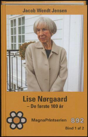 Lise Nørgaard : de første 100 år : en biografi. Bind 1