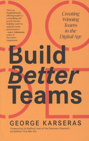 Build better teams : creating winning teams in the digital age