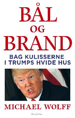 Bål og brand : bag kulisserne i Trumps Hvide Hus