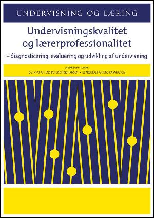 Undervisningskvalitet og lærerprofessionalitet : diagnosticering, evaluering og udvikling af undervisningen