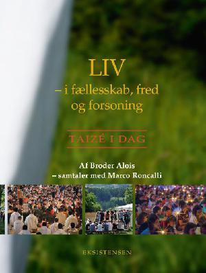 Liv - i fællesskab, fred og forsoning : Taizé i dag : samtaler med Marco Roncalli