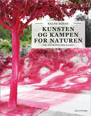 Kunsten og kampen for naturen : om antropocæn kunst