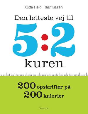 Den letteste vej til 5:2 kuren : 200 opskrifter på 200 kalorier