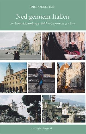 Ned gennem Italien : en kulturhistorisk og politisk rejse gennem syv byer
