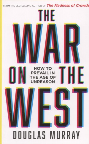 The war on the west : how to prevail in the age of unreason