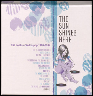The sun shines here : the roots of indie-pop 1980-1984
