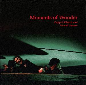 Moments of wonder : puppet, object, and visual theatre
