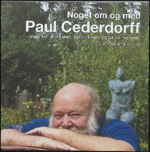 Noget om og med Paul Cederdorff : maleren, grafikeren, keramikeren og billedhuggeren