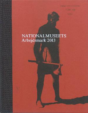 Nationalmuseets arbejdsmark. Årgang 2013