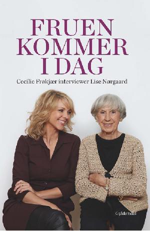 Fruen kommer i dag : Cecilie Frøkjær interviewer Lise Nørgaard