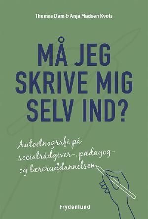 Må jeg skrive mig selv ind? : autoetnografi på socialrådgiver-, pædagog- og læreruddannelsen