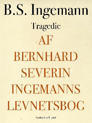 Af Bernhard Severin Ingemanns Levnetsbog : Tragedie