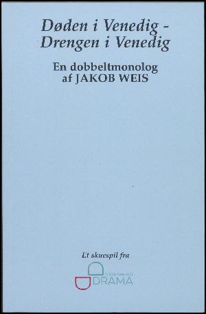 Døden i Venedig - drengen i Venedig : en dobbeltmonolog : skuespil