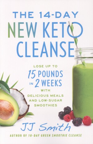 The 14-day new keto cleanse : lose up to 15 pounds in 2 weeks with delicious meals and low-sugar smoothies