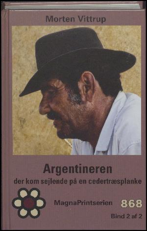 Argentineren der kom sejlende på en cedertræsplanke. Bind 2