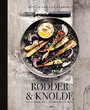 Rødder & knolde : vegetarisk mad fra den sorte muld