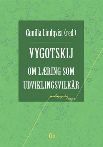 Vygotskij om læring som udviklingsvilkår : kapitler af Lev Vygotskijs Pædagogisk psykologi og hans artikel "Forholdet mellem oplæring og udvikling" : kommenterede som historie og aktualitet