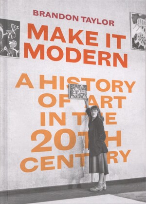 Make it modern : a history of art in the 20th century