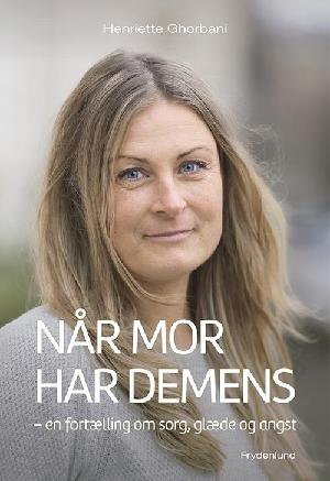 Når mor har demens : en fortælling om sorg, glæde og angst