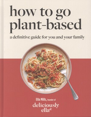 How to go plant-based : a definitive guide for you and your family