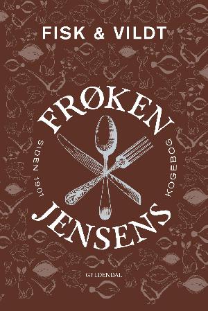 Fisk & vildt : frøken Jensens kogebog siden 1901