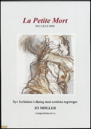 La petite mort : syv forfattere i dialog med erotiske tegninger