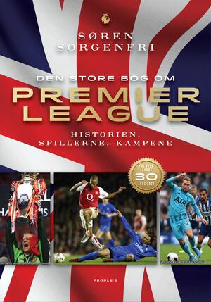 Den store bog om Premier Leauge : historien, spillerne, kampene : Premier League 30 år, 1992-2022