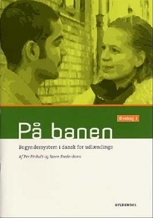 På banen : begyndersystem i dansk for udlændinge : grundbog. Bind 1