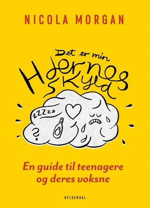 Det er min hjernes skyld : en guide til teenagere (og deres voksne)