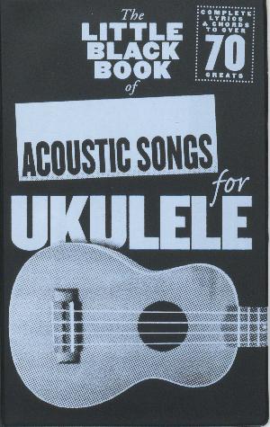 The little black book of acoustic songs for ukulele