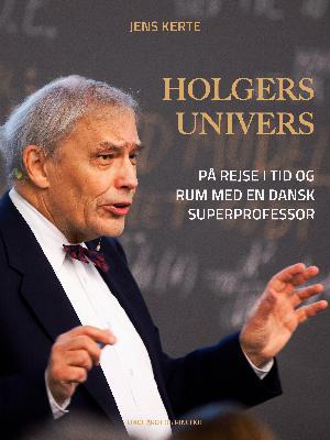 Holgers univers : på rejse i tid og rum med en dansk superprofessor