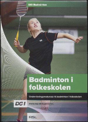 Badminton i folkeskolen : undervisningsmateriale til badminton i folkeskolen